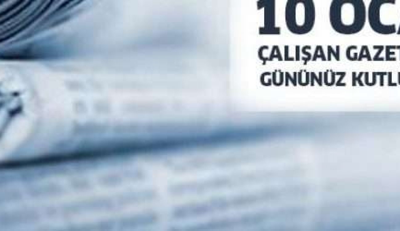 10 Ocak Çalışan Gazeteciler Günü Kutlu Olsun