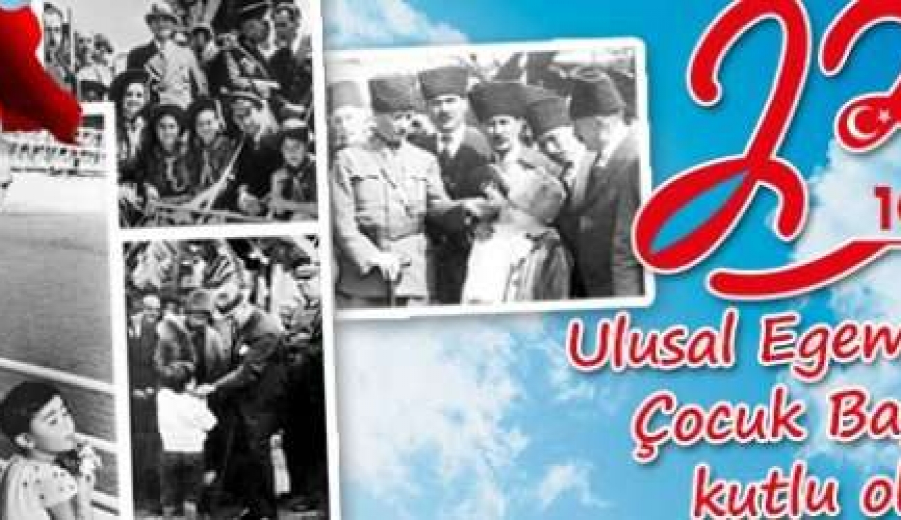 23 Nisan Ulusal Egemenlik ve Çocuk Bayramınız Kutlu Olsun